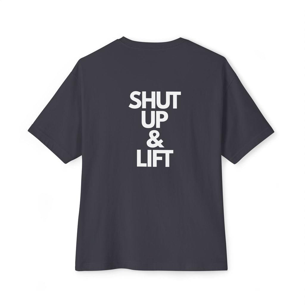 Shut Up & Lift - Oversized Tee - White lettering