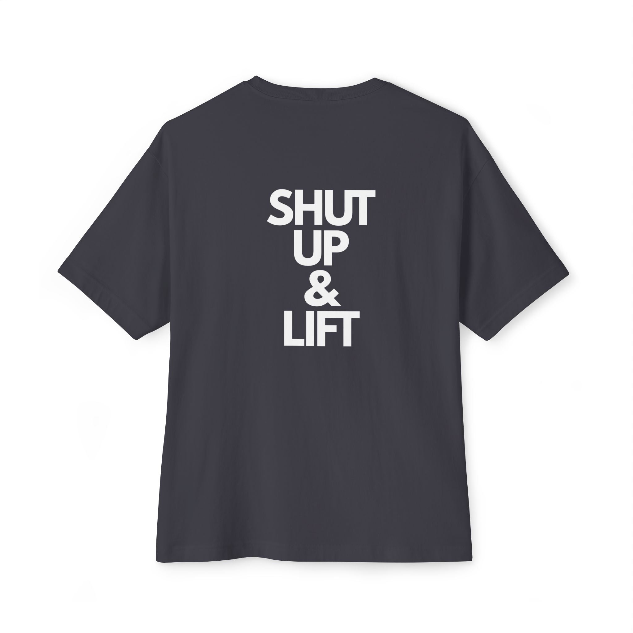 Shut Up & Lift - Oversized Tee - White lettering