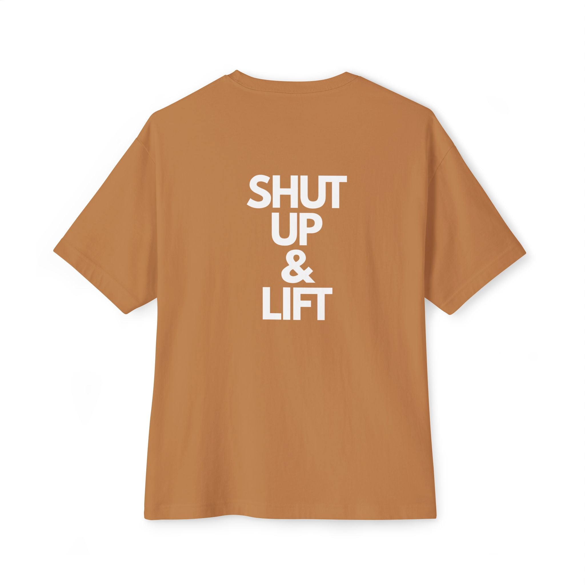 Shut Up & Lift - Oversized Tee - White lettering