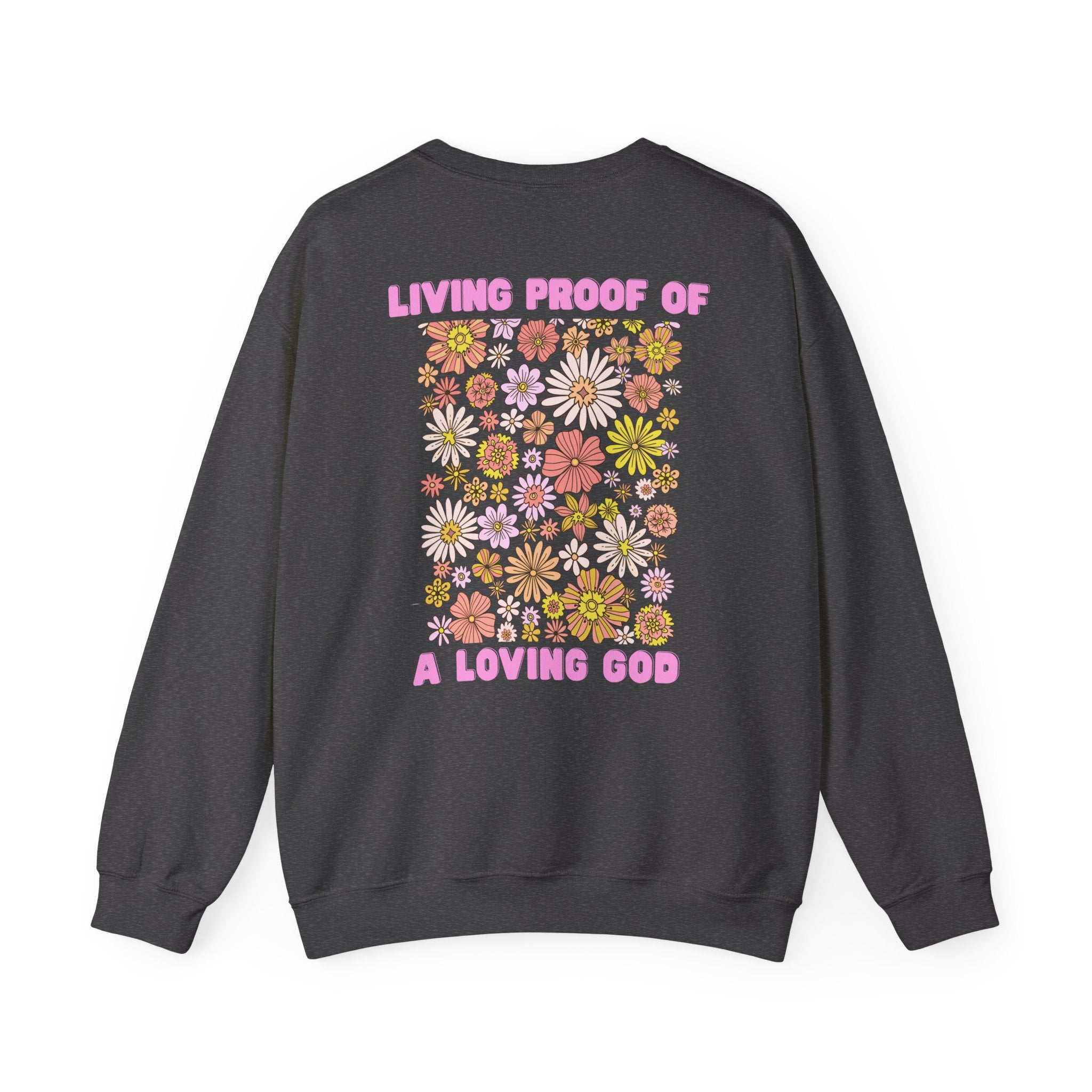 "Living Proof of a Loving God" Floral Crewneck