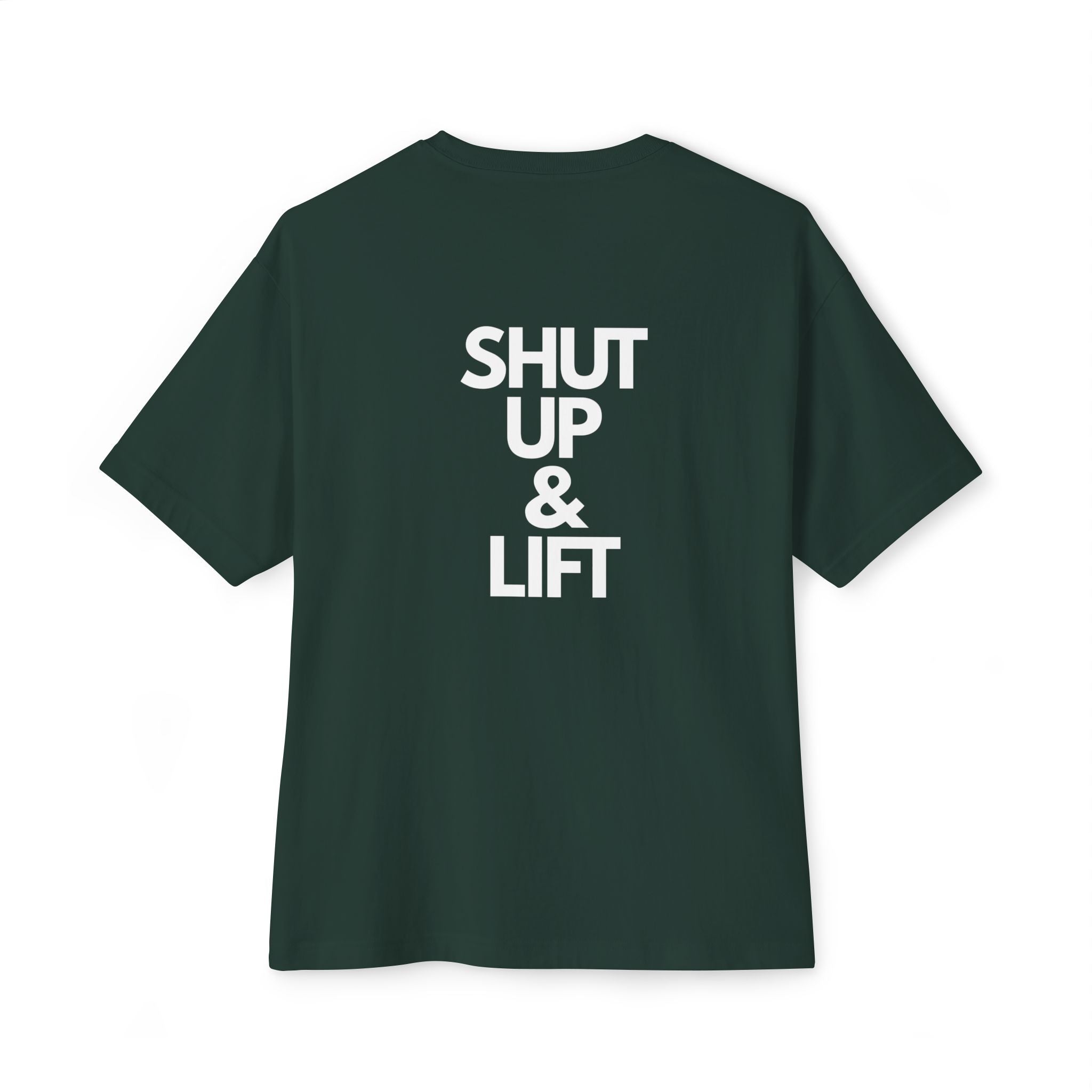 Shut Up & Lift - Oversized Tee - White lettering