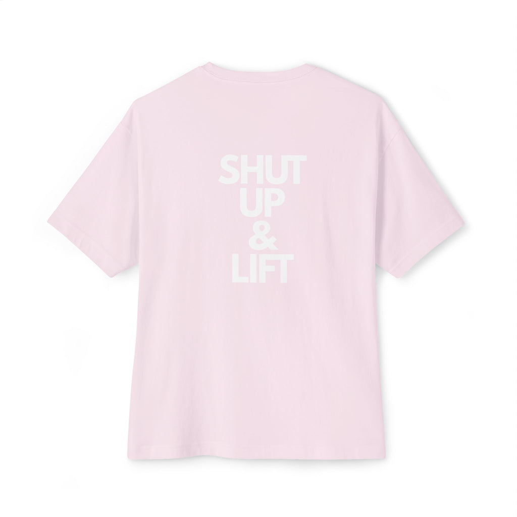 Shut Up & Lift - Oversized Tee - White lettering