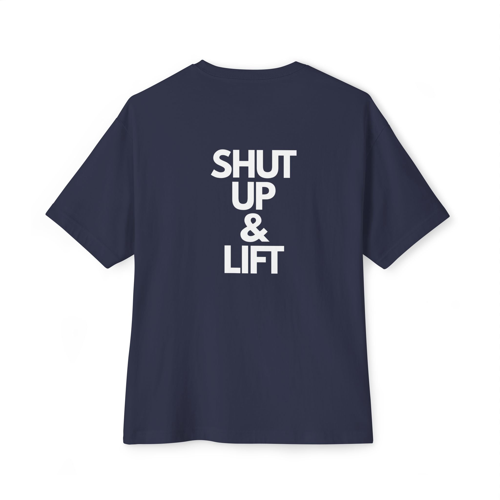 Shut Up & Lift - Oversized Tee - White lettering