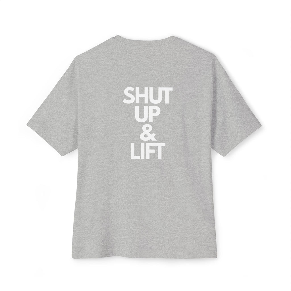 Shut Up & Lift - Oversized Tee - White lettering