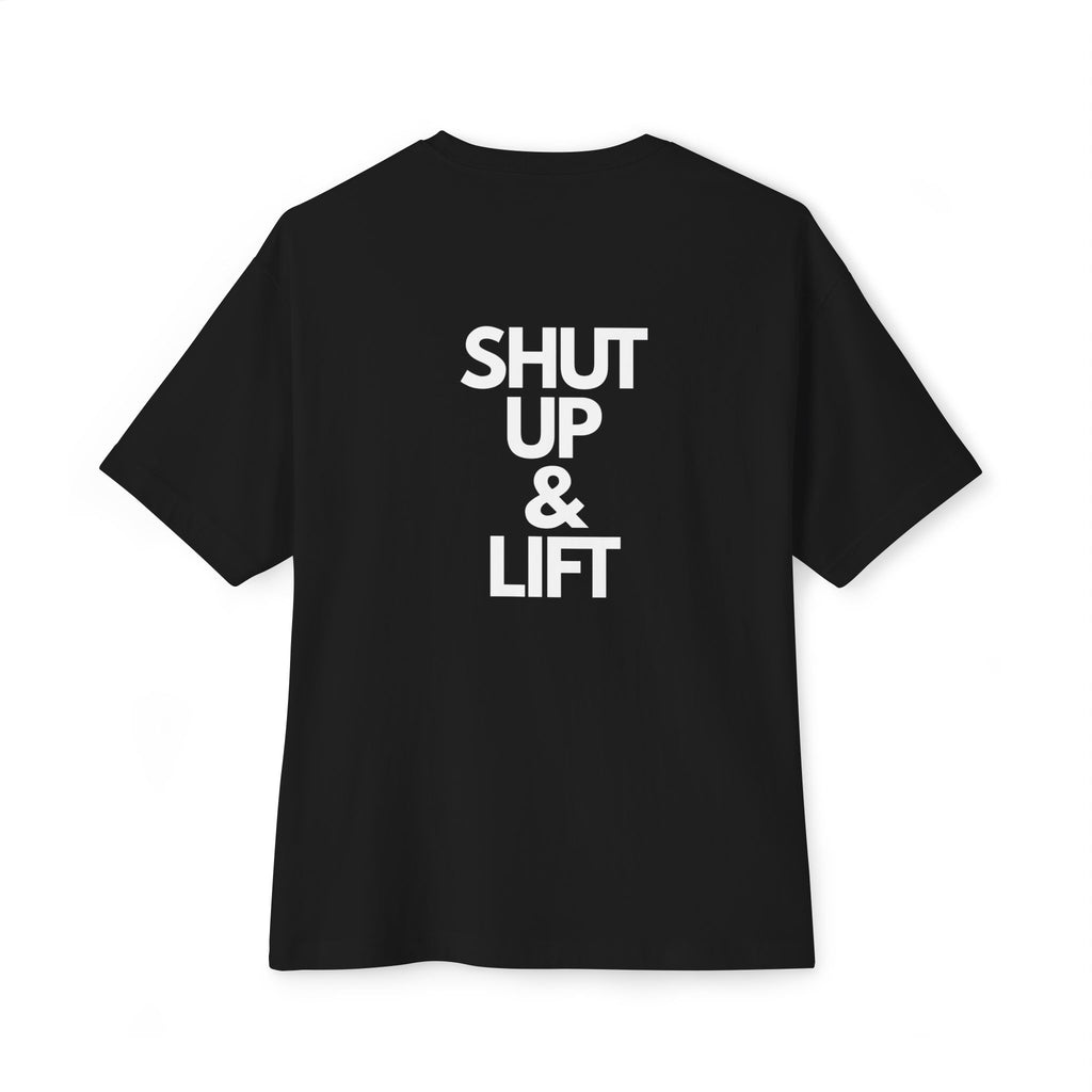 Shut Up & Lift - Oversized Tee - White lettering